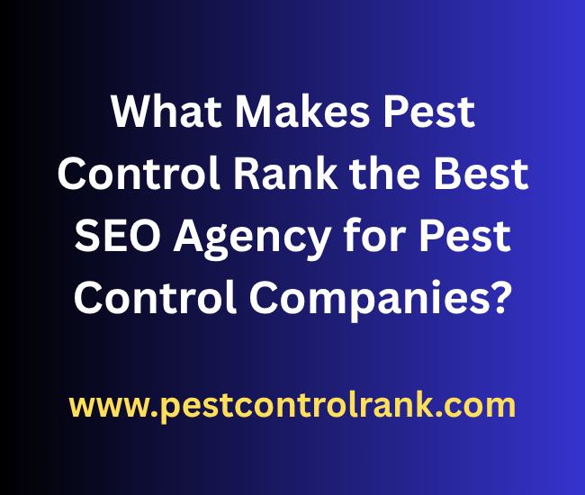 What Makes Pest Control Rank the Best SEO Agency for Pest Control Companies?