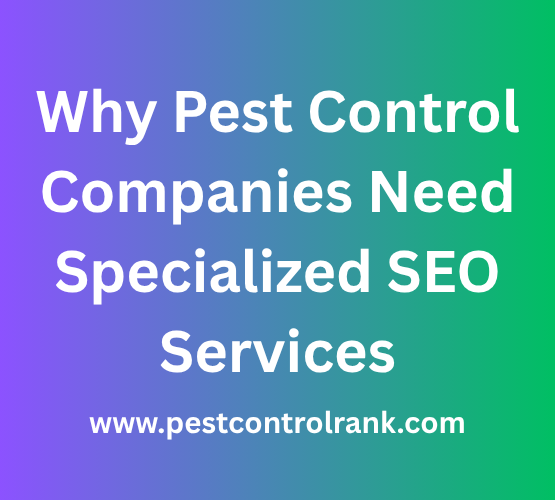 Why Pest Control Companies Need Specialized SEO Services