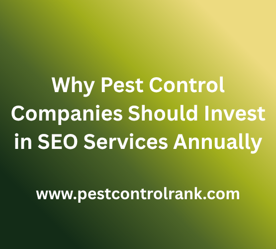Why Pest Control Companies Should Invest in SEO Services Annually