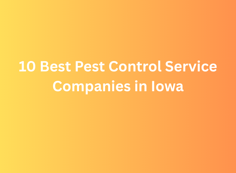 10 Best Pest Control Service Companies in Iowa