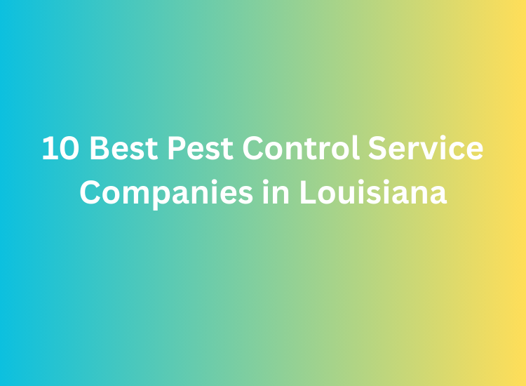10 Best Pest Control Service Companies in Louisiana