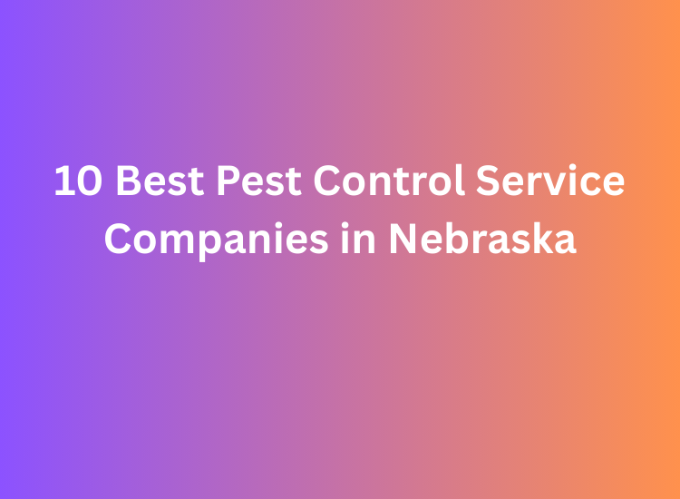 10 Best Pest Control Service Companies in Nebraska