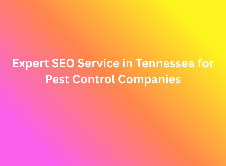Expert SEO Service in Tennessee for Pest Control Companies