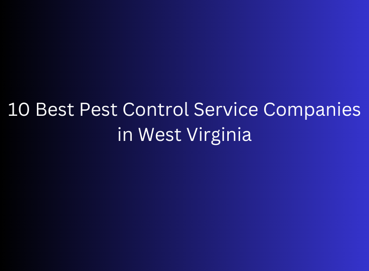 10 Best Pest Control Service Companies in West Virginia